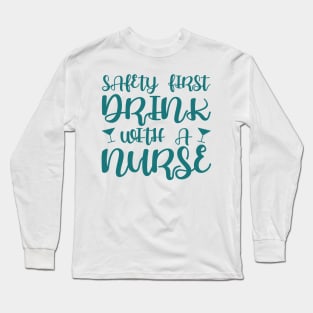 Safety first, drink with a nurse Long Sleeve T-Shirt